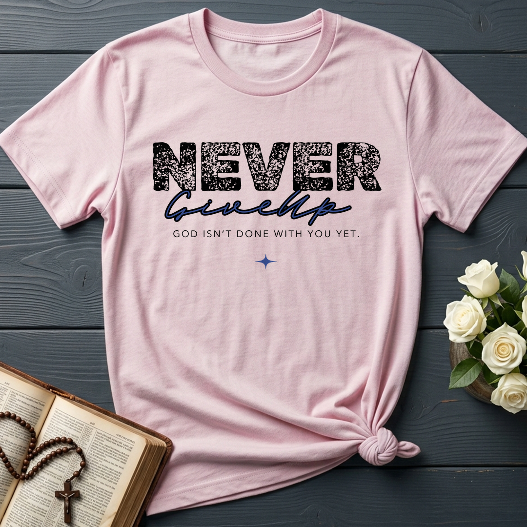 Never Give Up God Isn't Done With You Yet 01