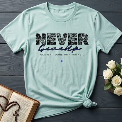Never Give Up God Isn't Done With You Yet 01
