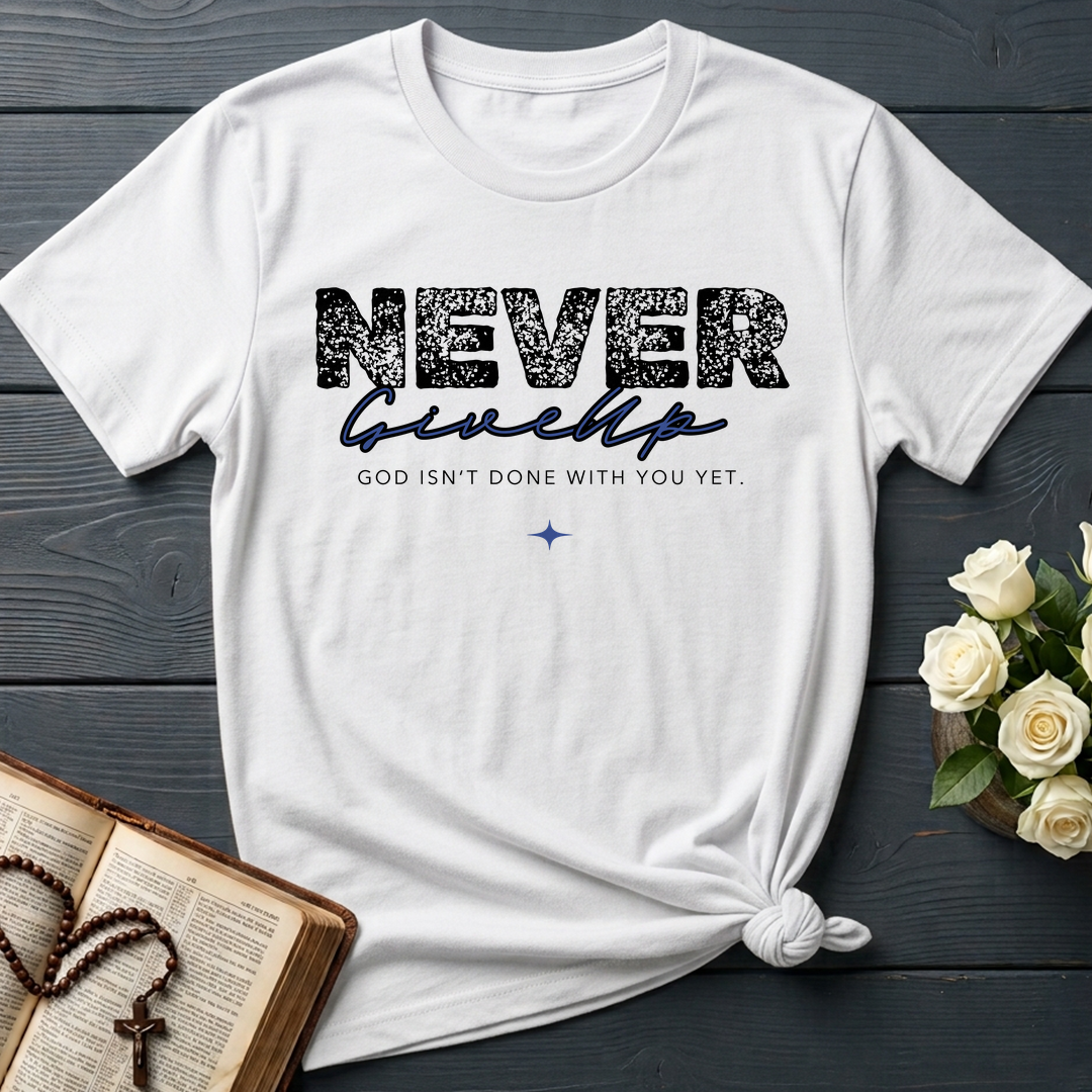 Never Give Up God Isn't Done With You Yet 01