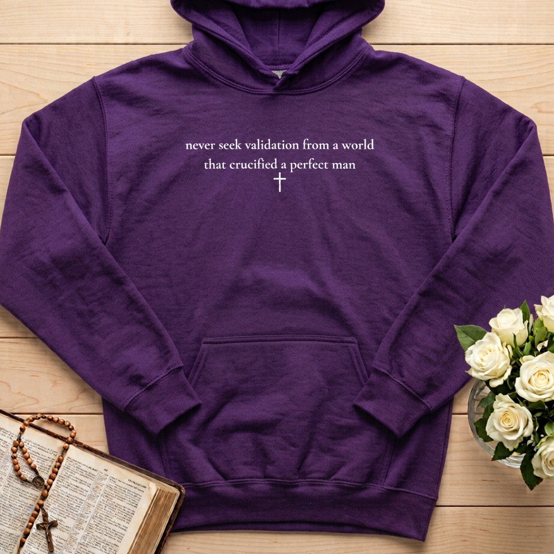 Never Seek Validation From A World That Crucified A Perfect Man 01