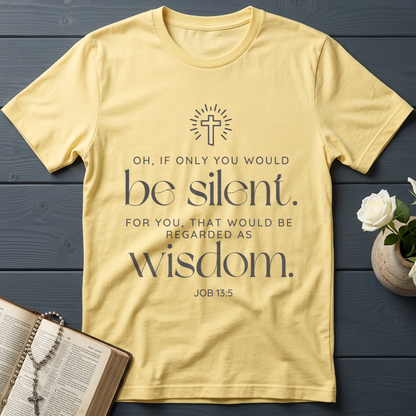 Oh If Only You Would Be Silent For You That Would Be Regarded As Wisdom Job 13.5
