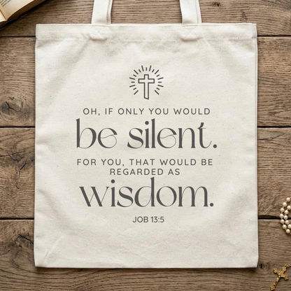 Oh If Only You Would Be Silent For You That Would Be Regarded As Wisdom Job 13.5