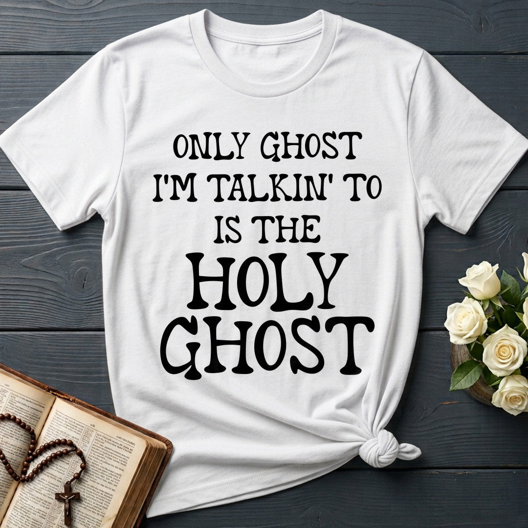 Only Ghost I'm Talkin' To Is The Holy Ghost 01