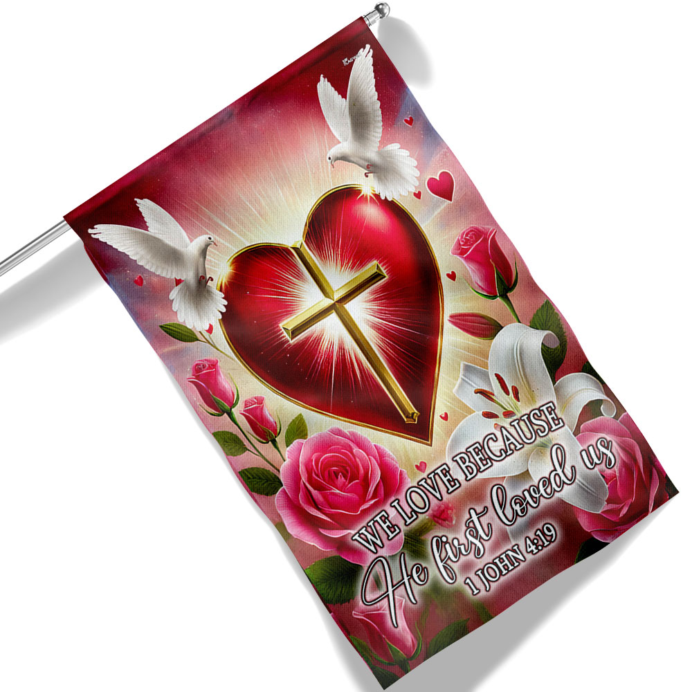 Christian Cross Valentine's Day We Love Because He First loved Us Flag