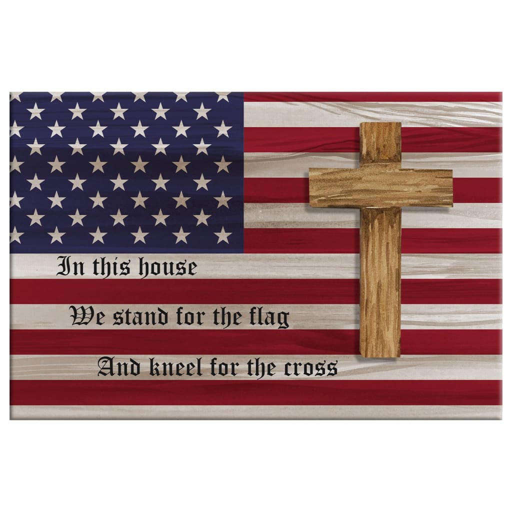 Stand For The Flag And Kneel For The Cross, American Flag And Cross, Patriotic Wall Art Canvas