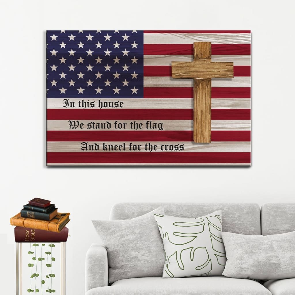 Stand For The Flag And Kneel For The Cross, American Flag And Cross, Patriotic Wall Art Canvas