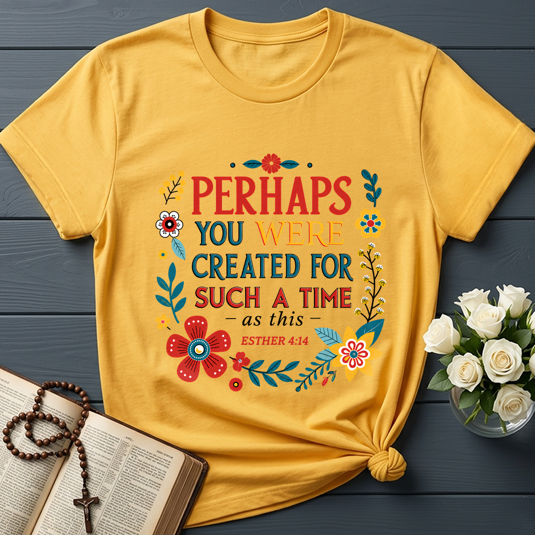 Perhaps You Were Created For Such A Time As This Esther 4.14 02