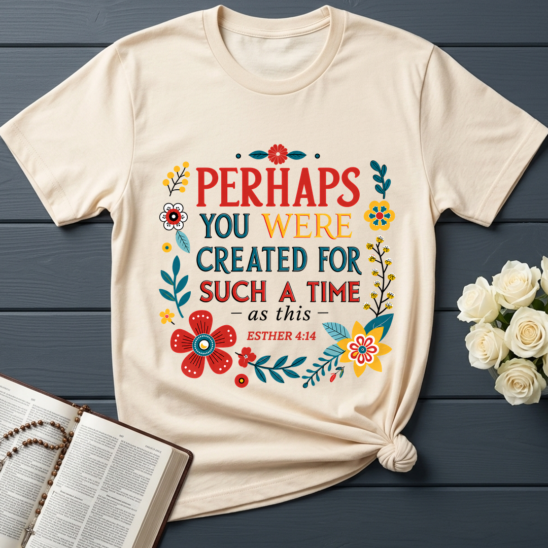 Perhaps You Were Created For Such A Time As This Esther 4.14 02