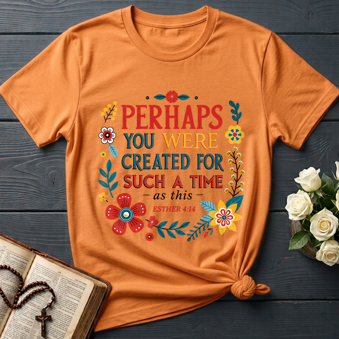Perhaps You Were Created For Such A Time As This Esther 4.14 02