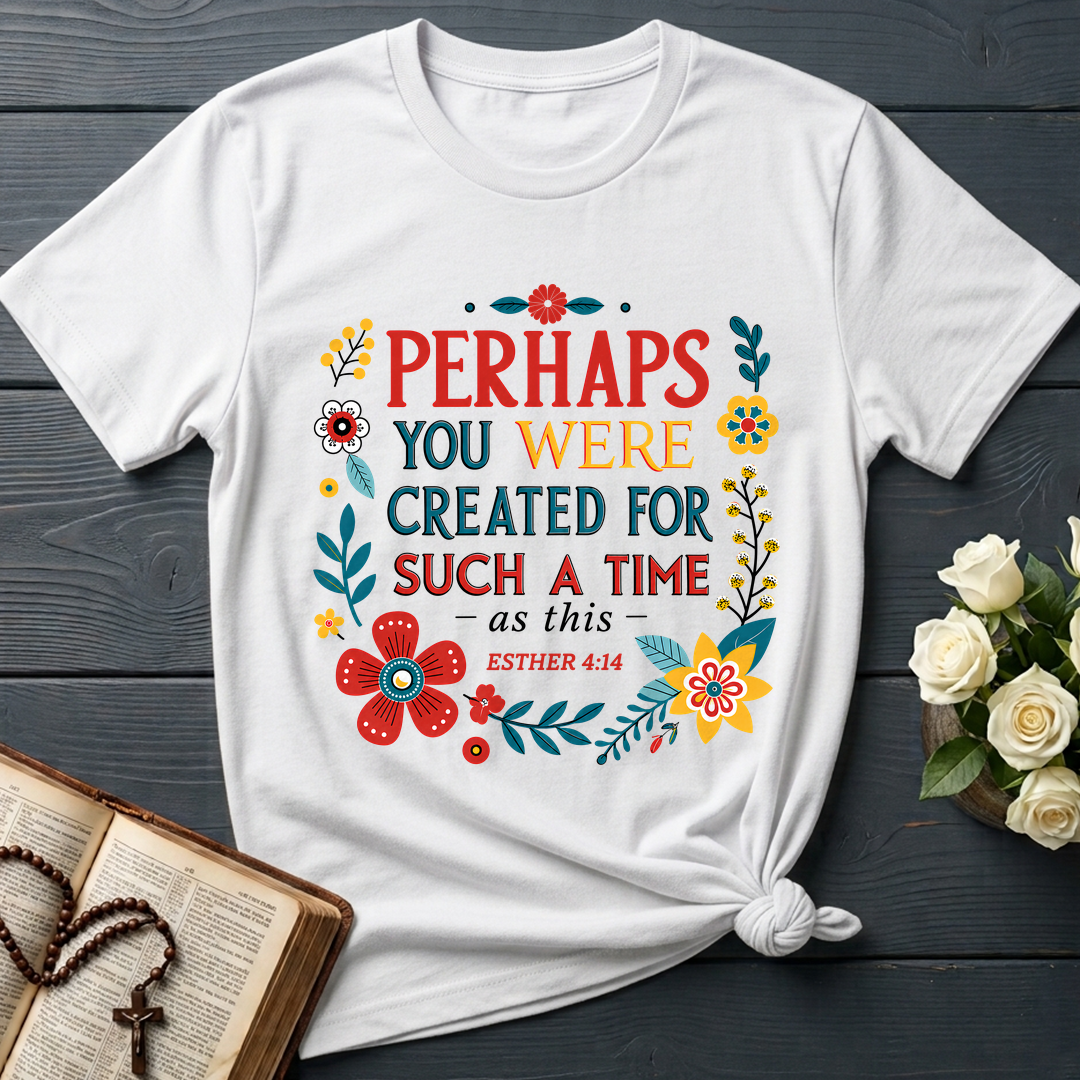 Perhaps You Were Created For Such A Time As This Esther 4.14 02