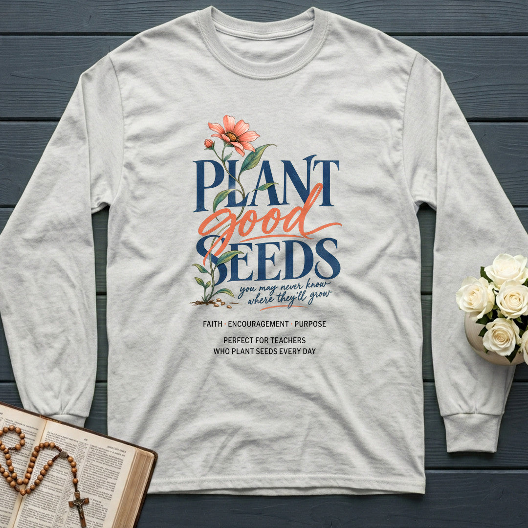 Plant Good Seeds You May Never Know Where They'll Grow 01