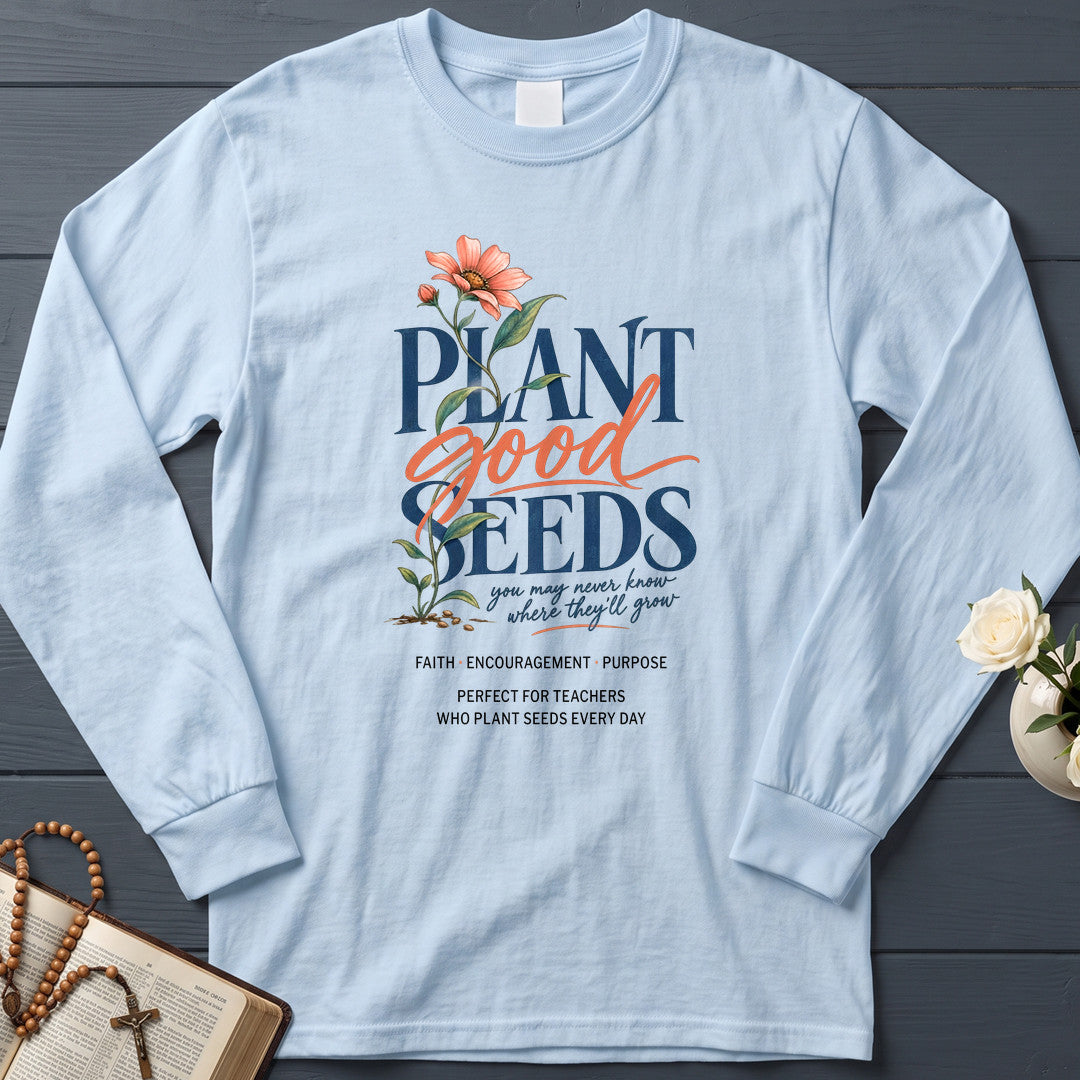 Plant Good Seeds You May Never Know Where They'll Grow 01