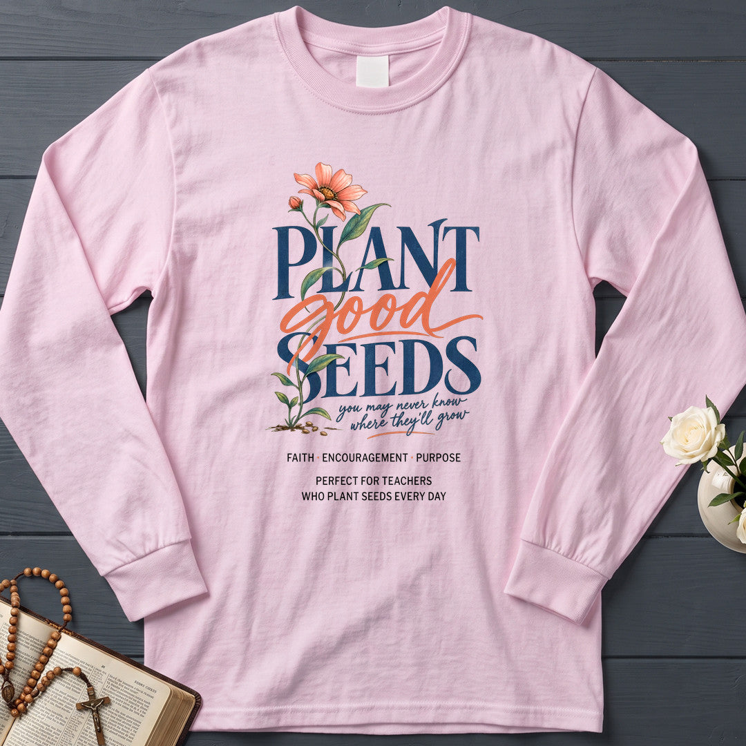 Plant Good Seeds You May Never Know Where They'll Grow 01