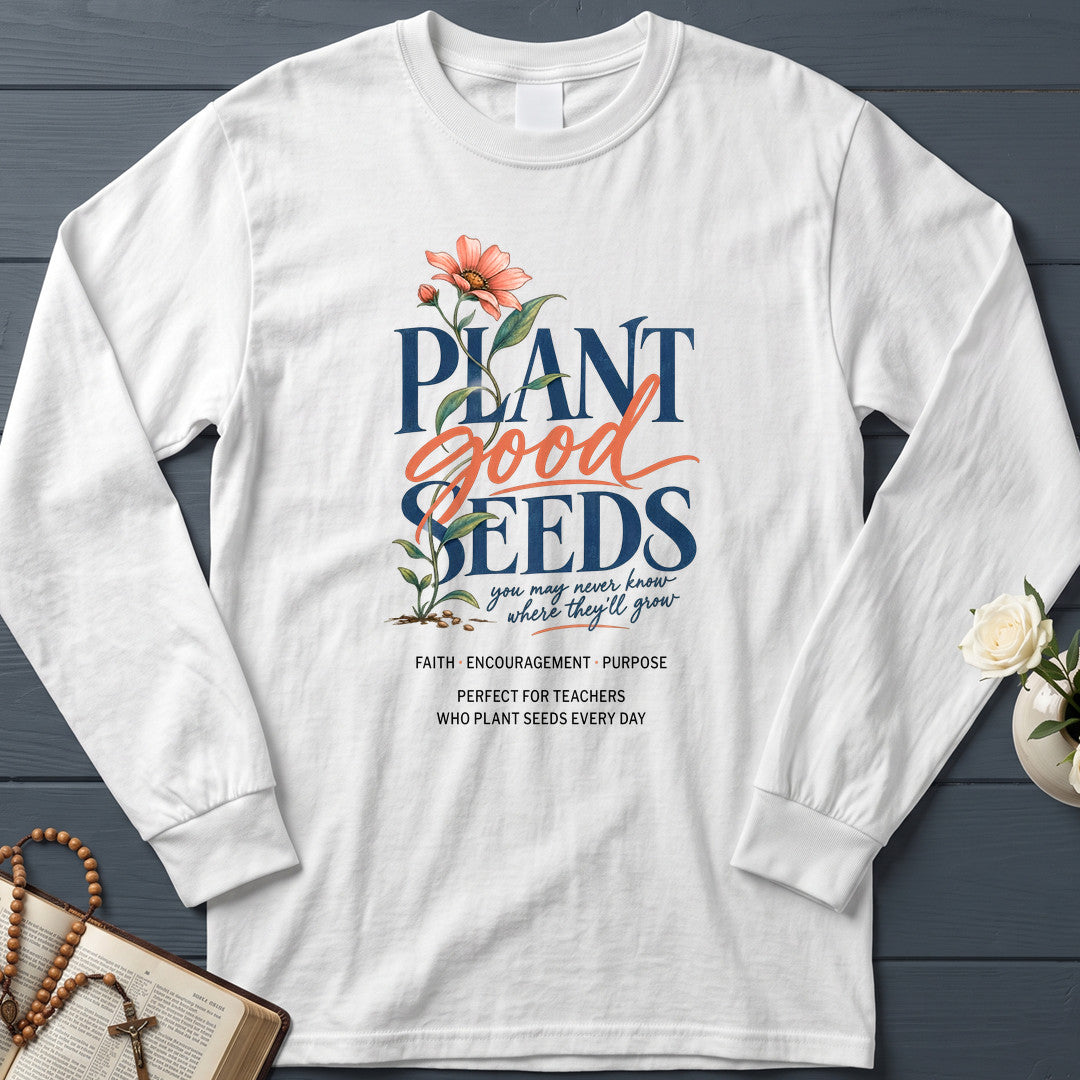 Plant Good Seeds You May Never Know Where They'll Grow 01