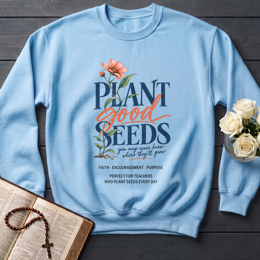 Plant Good Seeds You May Never Know Where They'll Grow 01
