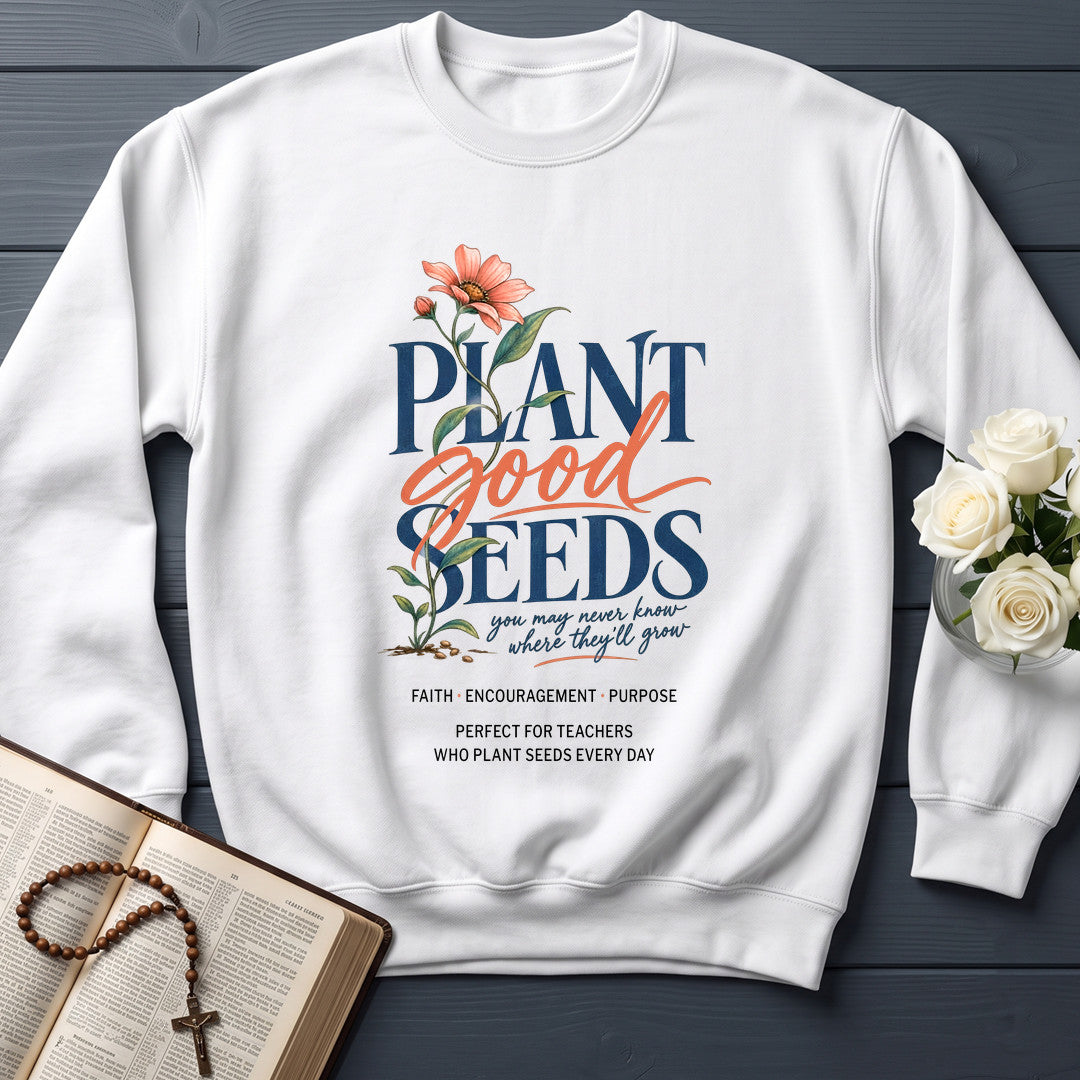 Plant Good Seeds You May Never Know Where They'll Grow 01