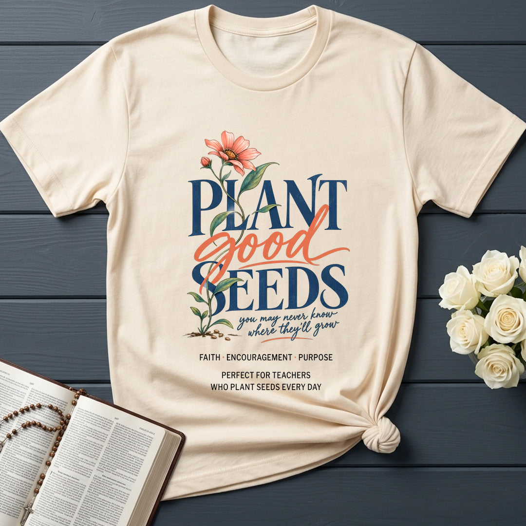 Plant Good Seeds You May Never Know Where They'll Grow 01