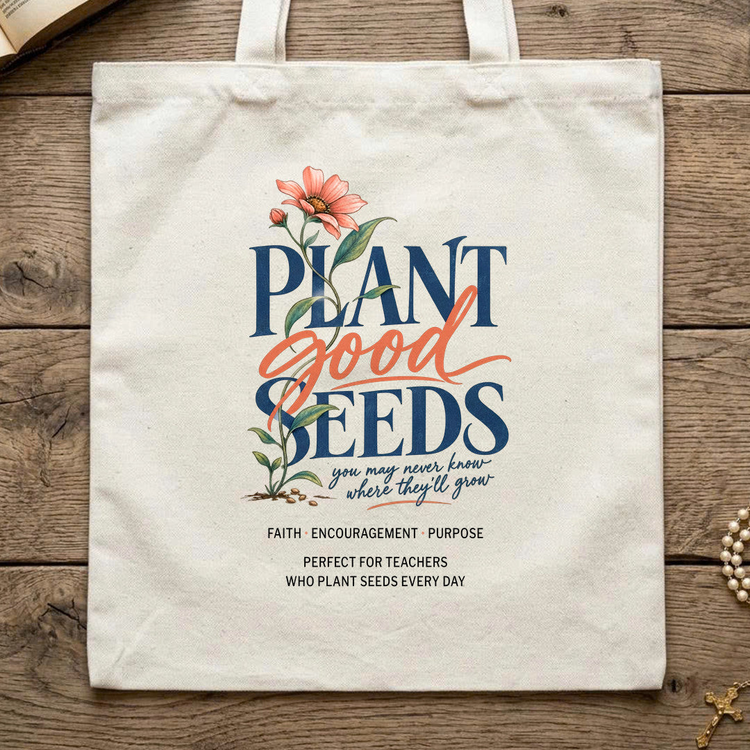 Plant Good Seeds You May Never Know Where They'll Grow 01