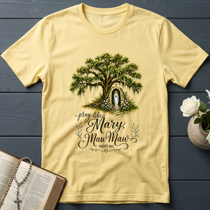 Pray Like Mary Maw Maw Said So 01