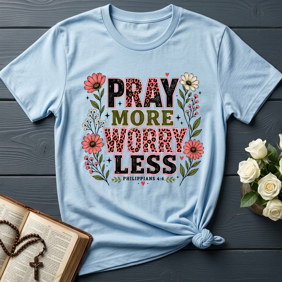 Pray More Worry Less Philippians 4.6 01
