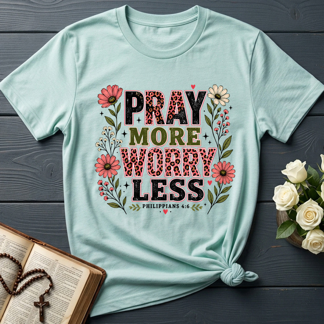 Pray More Worry Less Philippians 4.6 01
