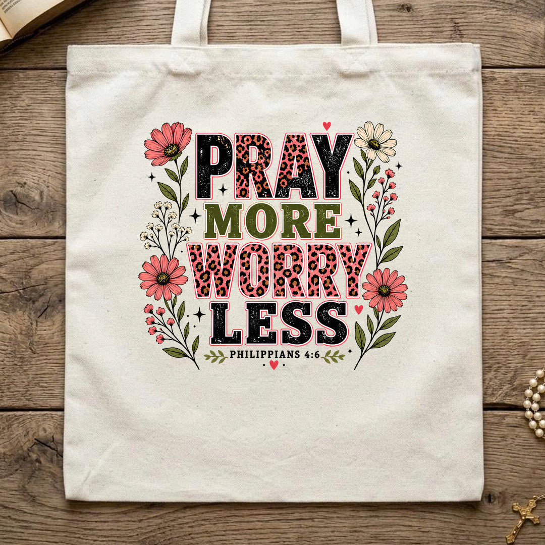 Pray More Worry Less Philippians 4.6 01