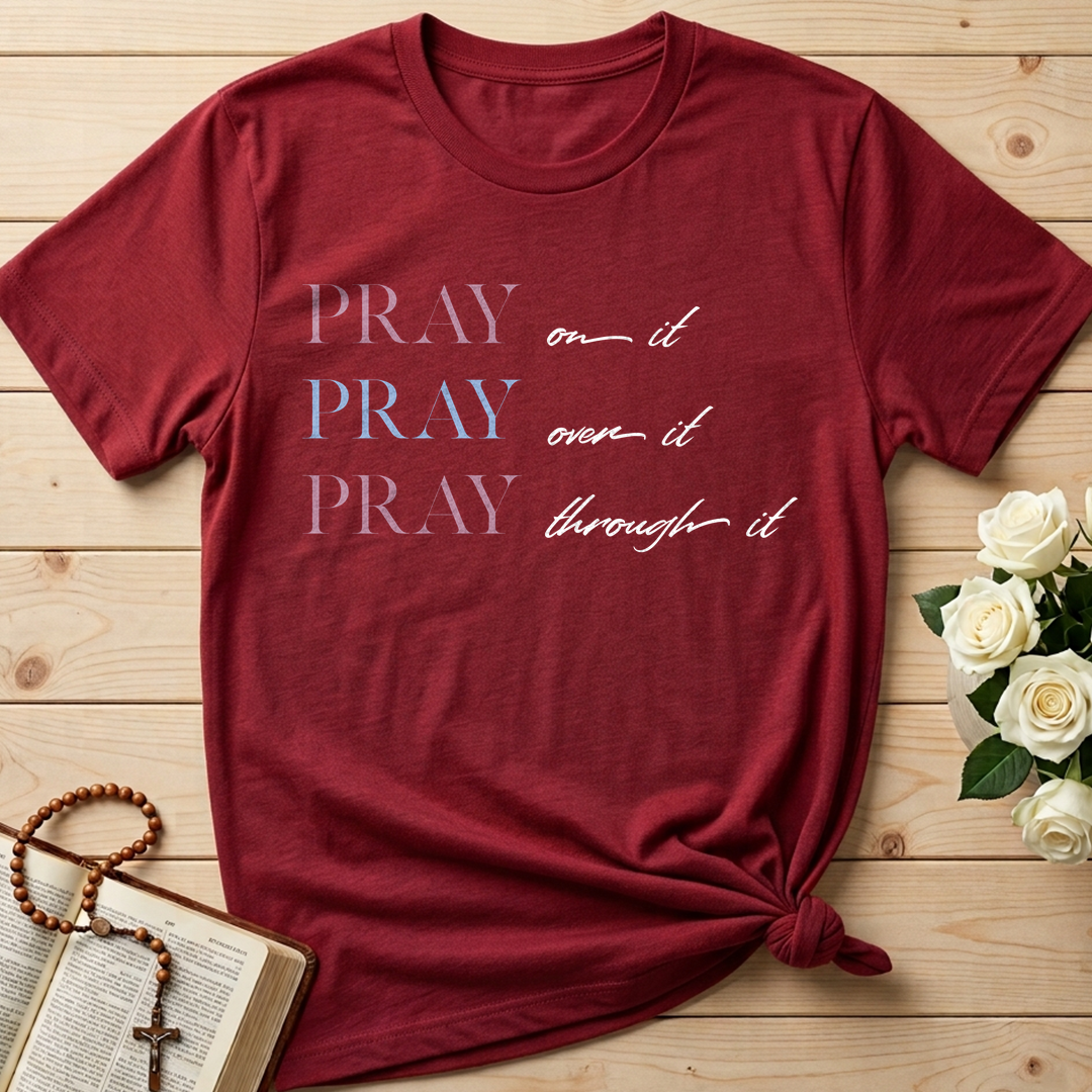 Pray On It Over It Through It 16
