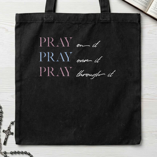 Pray On It Over It Through It 16