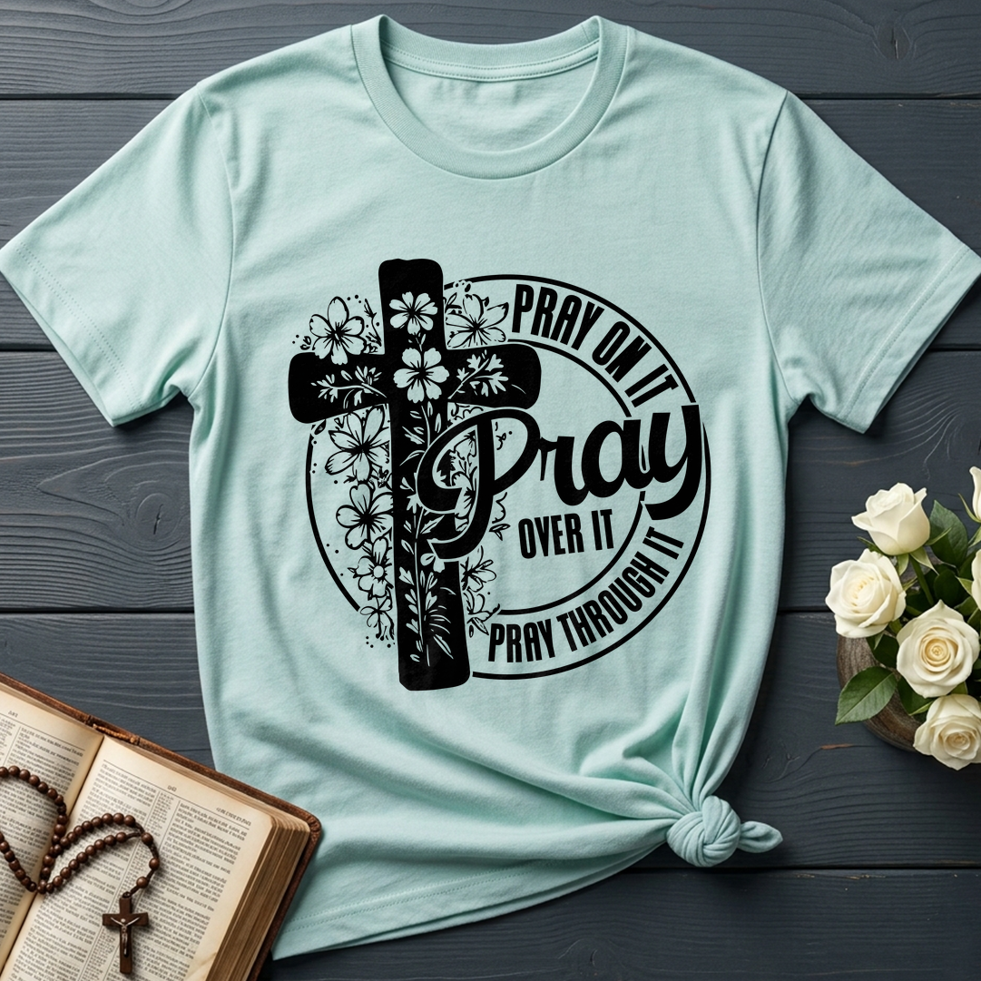 Pray On It Over It Through It 20