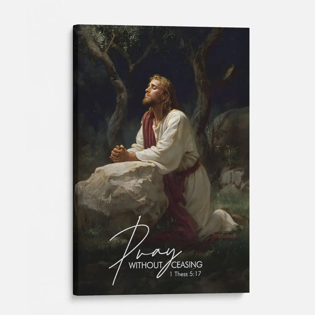 Pray Without Ceasing, Jesus Praying in the Garden Of Gethsemane, Christian Wall Art Canvas