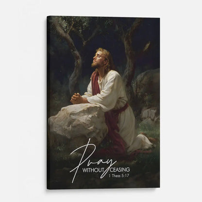 Pray Without Ceasing, Jesus Praying in the Garden Of Gethsemane, Christian Wall Art Canvas
