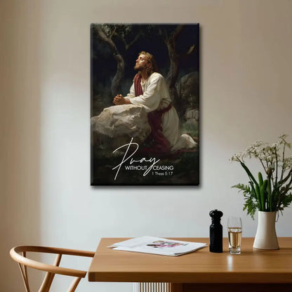 Pray Without Ceasing, Jesus Praying in the Garden Of Gethsemane, Christian Wall Art Canvas
