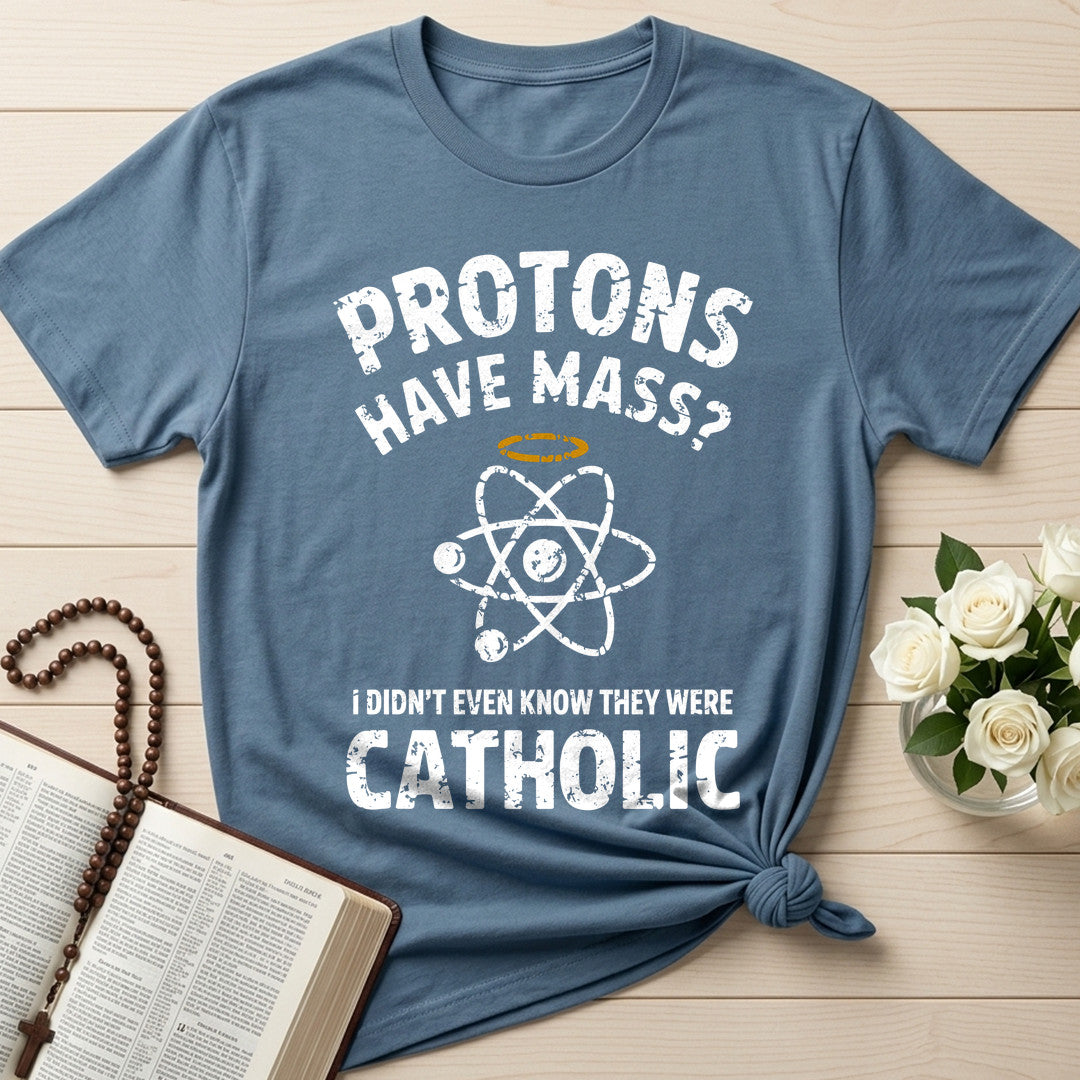 Protons Have Mass I Didn't Even Know They Were Catholic 03