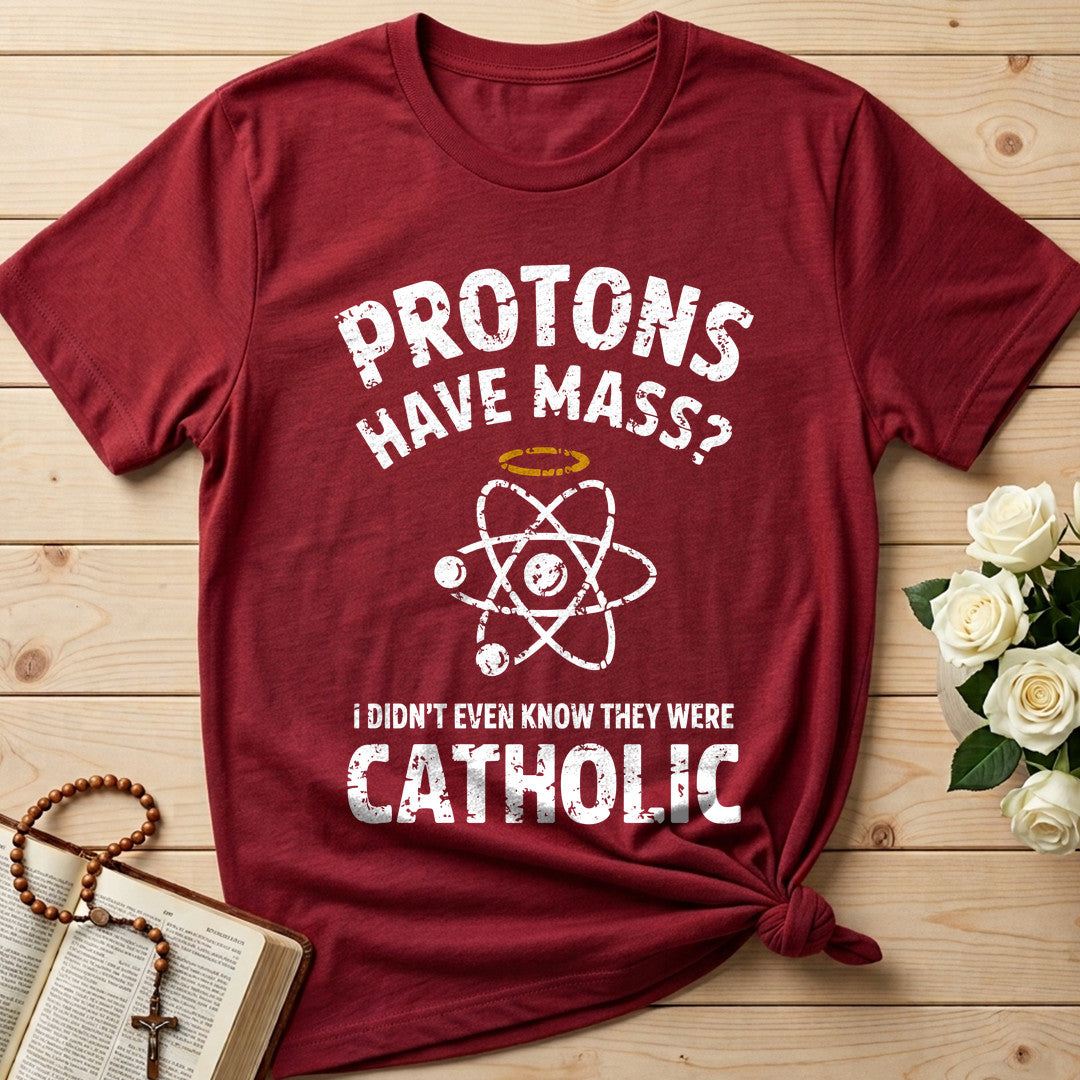Protons Have Mass I Didn't Even Know They Were Catholic 03