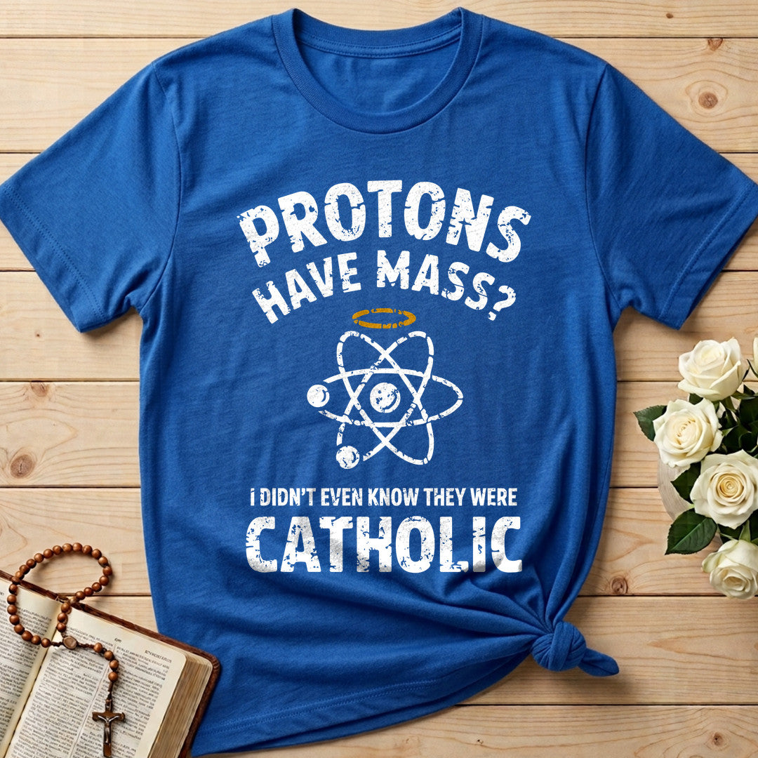 Protons Have Mass I Didn't Even Know They Were Catholic 03