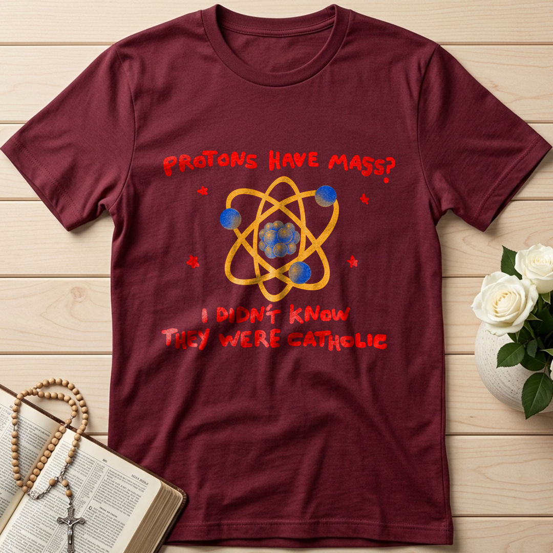 Protons Have Mass I Didn't Know They Were Catholic 01