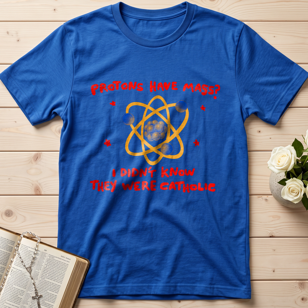 Protons Have Mass I Didn't Know They Were Catholic 01