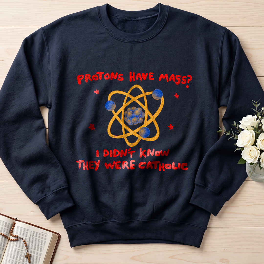Protons Have Mass I Didn't Know They Were Catholic 01