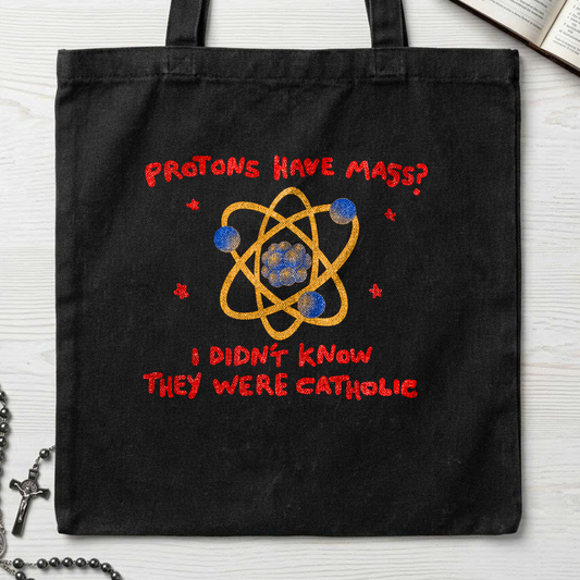 Protons Have Mass I Didn't Know They Were Catholic 01