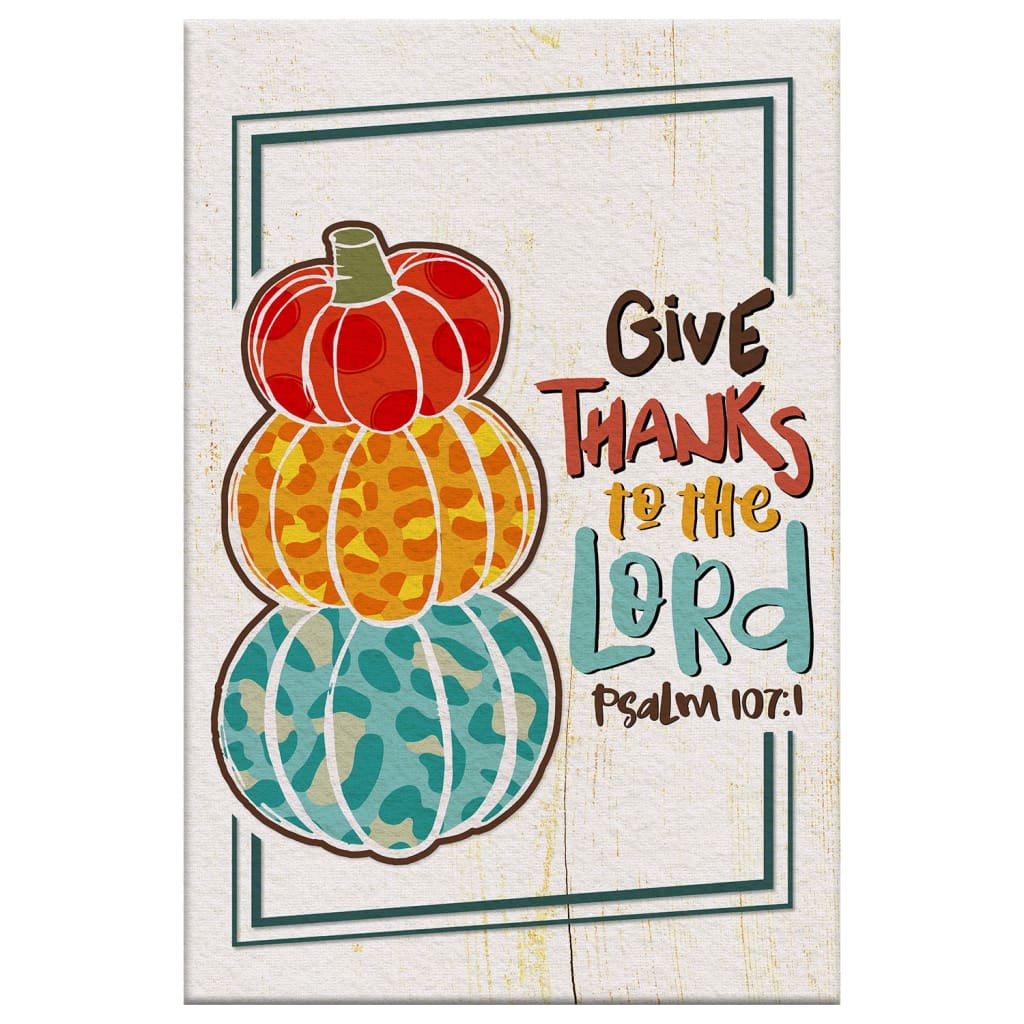 Psalm 107:1 NIV Give Thanks To The Lord Thanksgiving Wall Art Canvas