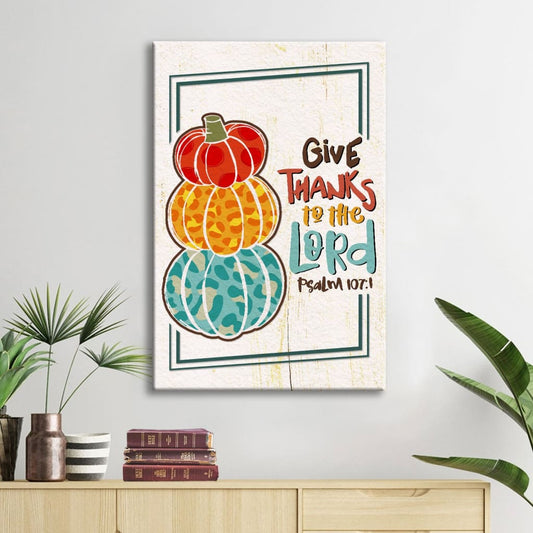 Psalm 107:1 NIV Give Thanks To The Lord Thanksgiving Wall Art Canvas