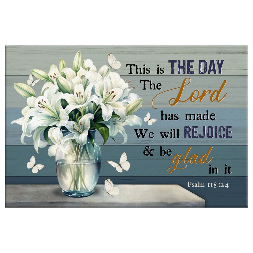 This is the Day the Lord Has Made Psalm 118:24, White Lily Vase, Wall Art Canvas
