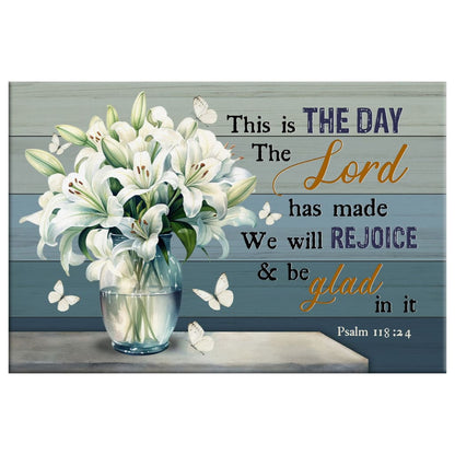 This is the Day the Lord Has Made Psalm 118:24, White Lily Vase, Wall Art Canvas