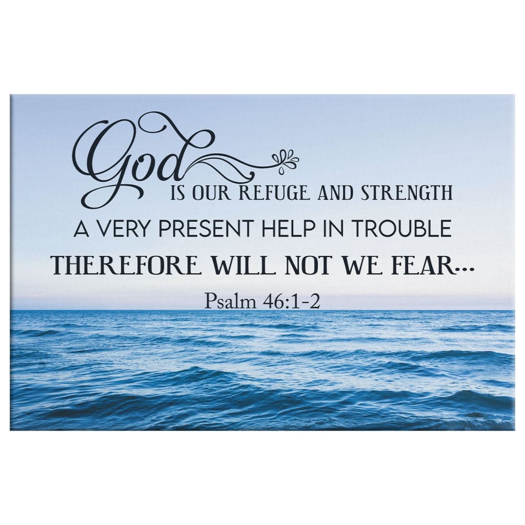 Psalm 46:1-2  Wall Art - God Is Refuge And Strength Canvas Print