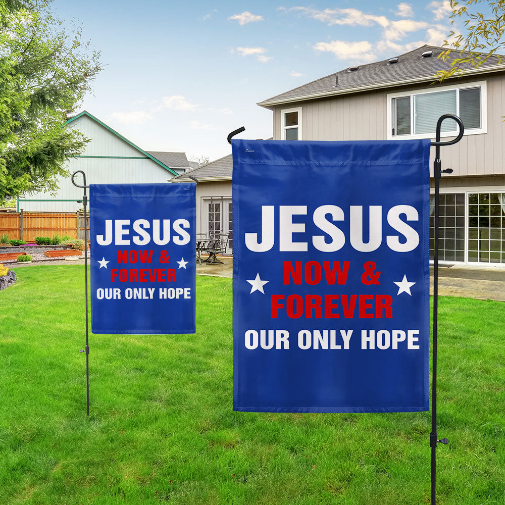 Jesus Now &amp; Forever Our Only Hope Flag
