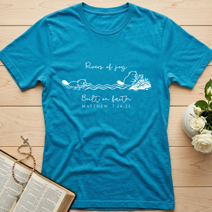 Rivers Of Joy Built On Faith Matthew 7.24-25 01