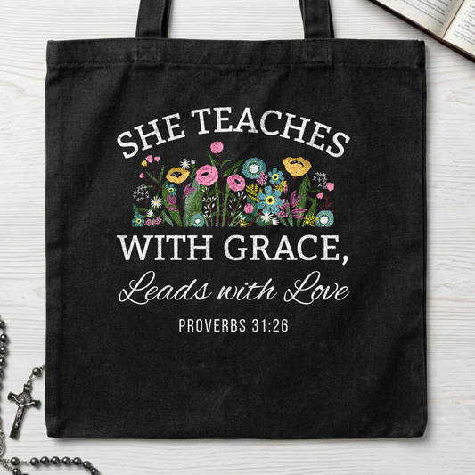 She Teaches With Grace Leads With Love Proverbs 31.26 01