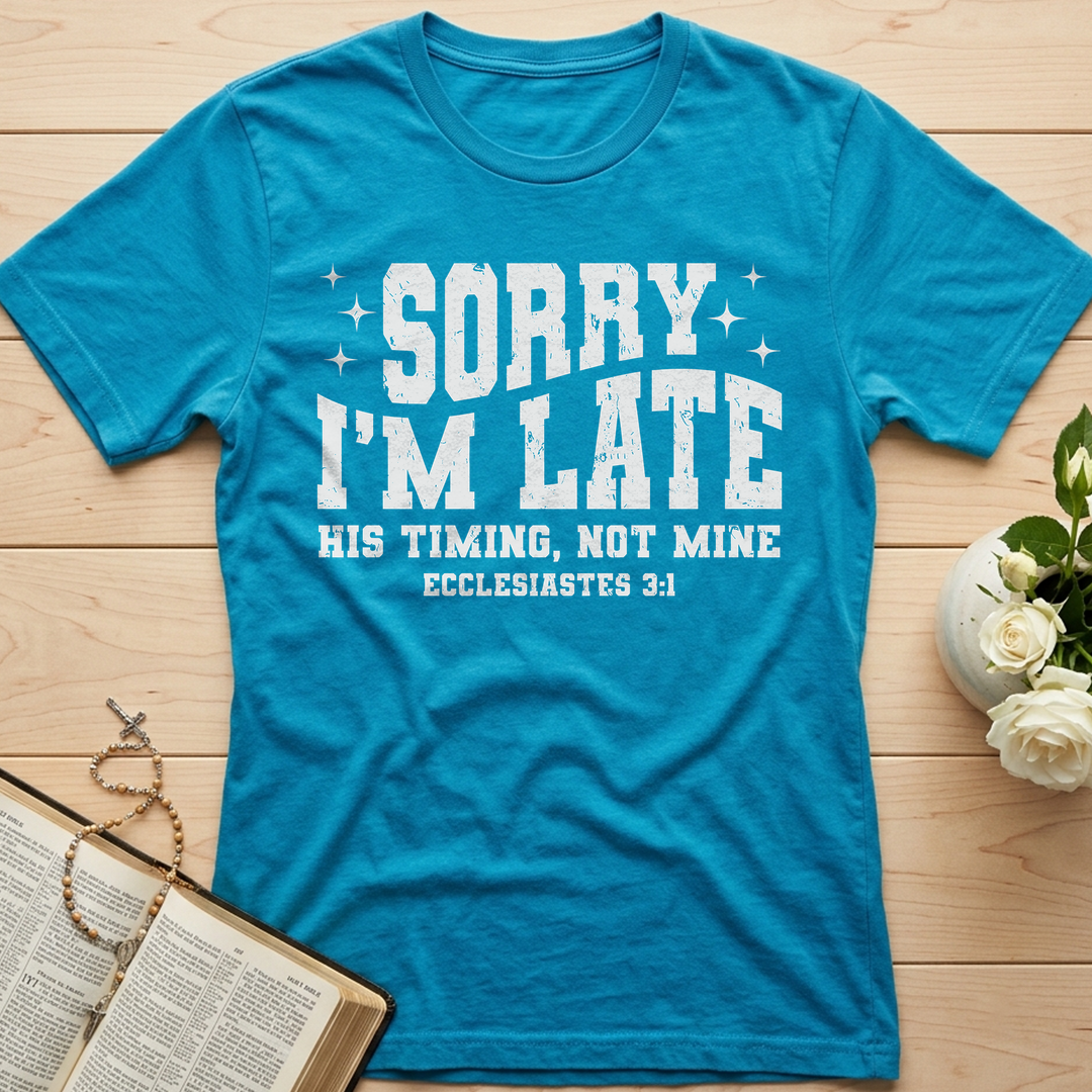 Sorry I'm Late His Timing Not Mine Ecclesiastes 3.1 04