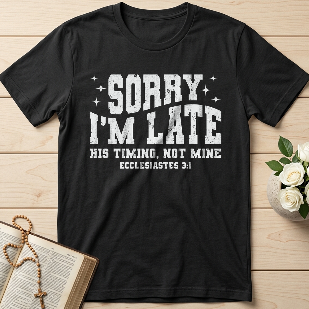 Sorry I'm Late His Timing Not Mine Ecclesiastes 3.1 04