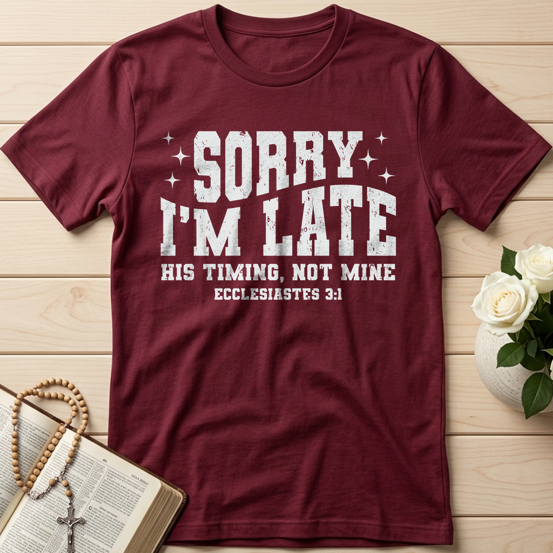 Sorry I'm Late His Timing Not Mine Ecclesiastes 3.1 04